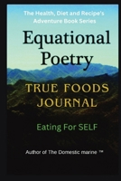 Equational Poetry True Foods Journal: Eating For Self B0CVV8Z7TV Book Cover