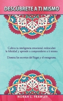 DESCÚBRETE A TI MISMO: Cultiva tu inteligencia emocional, redescubre la felicidad y aprende a comprenderte a ti mismo. Domina los secretos del Ikigai y el eneagrama. B095L9NSSY Book Cover