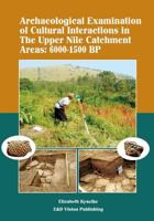 Archaeological Examination of Cultural Interactions in the Upper Nile Catchment Areas: 6000-1500 BP 9987735363 Book Cover