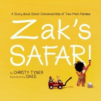 Zak's Safari: A Story about Donor-Conceived Kids of Two-Mom Families 1502325462 Book Cover