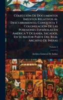 ColecciÃ3n De Documentos InÃ(c)ditos Relativos Al Descubrimiento, Conquista Y ColonizaciÃ3n De Las Posesiones Españolas En AmÃ(c)rica Y OceanÃ-a, ... Del Real Archivo De Indias (Spanish Edition) 1023700026 Book Cover