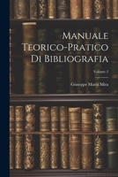 Manuale Teorico-Pratico Di Bibliografia; Volume 2 1021667714 Book Cover