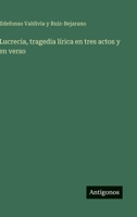 Lucrecia, tragedia lírica en tres actos y en verso (Spanish Edition) 3563841845 Book Cover