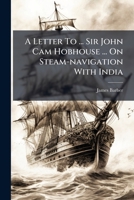 A Letter To ... Sir John Cam Hobhouse ... On Steam-navigation With India 1179056027 Book Cover