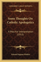Some Thoughts on Catholic Apologetics: A Plea for Interpretation 1014237815 Book Cover