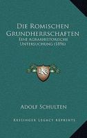 Die Romischen Grundherrschaften: Eine Agrarhistorische Untersuchung (1896) 1161120750 Book Cover