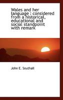 Wales and Her Language: Considered from a Historical, Educational and Social Standpoint with Remark 3337238432 Book Cover