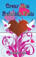 Crear Una Relación Feliz B0BSJ68982 Book Cover