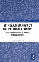 Spinoza, Metaphysics and Political Economy: Ethical Conduct, Social Control, and Public Policy (Routledge Studies in the History of Economics) 1041287259 Book Cover