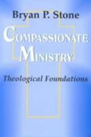 Compassionate Ministry: Theological Foundations 1570750696 Book Cover