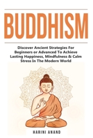 Buddhism: Discover Ancient Strategies For Beginners or Advanced To Achieve Lasting Happiness, Mindfulness & Calm Stress In The Modern World 1913397610 Book Cover