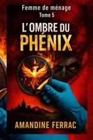 L'OMBRE DU PHÉNIX: FEMME DE MÉNAGE Tome 5 (French Edition) B0GL1BYF5H Book Cover