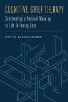 Cognitive Grief Therapy: Constructing a Rational Meaning to Life Following Loss B01GY012V0 Book Cover