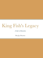 King Fish's Legacy: A Life in Education 1458337472 Book Cover