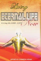 Living Eternal Life now: Living the GOD-LIFE, Now 1727898826 Book Cover