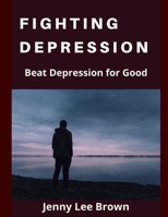 Fighting Depression: Beat depression for good 1082522198 Book Cover