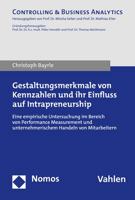 Gestaltungsmerkmale Von Kennzahlen und Ihr Einfluss auf Intrapreneurship : Eine Empirische Untersuchung Im Bereich Performance Measurement und Unternehmerischem Handeln Von Mitarbeitern 3848764458 Book Cover