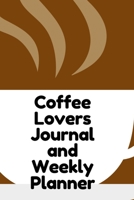 Coffee Lovers Journal and Weekly Planner: Weekly and Daily Agenda for Coffee Lovers 1671628705 Book Cover