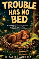 Trouble Has No Bed B0GXQ6JG2H Book Cover