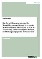 Berufsbildungsgesetz und Konsolidierung des Dualen Systems. Geschichte, politische Realisierung, bildungsstrukturelle und p�dagogische Implikationen 3640866924 Book Cover