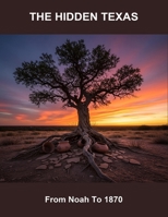 The Hidden Texas: From Noah To 1870 B0FQBV3KKG Book Cover