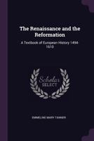The Renaissance and the Reformation: a Textbook of European History 1494-1610 1013511417 Book Cover