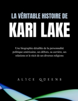 La véritable histoire de Kari Lake: Une biographie détaillée de la personnalité politique américaine, ses débuts, sa carrière, ses relations et le récit de ses diverses religions (French Edition) B0DQHDKYKH Book Cover