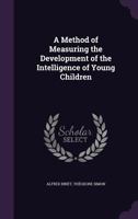 A Method of Measuring the Development of the Intelligence of Young Children 1017010021 Book Cover