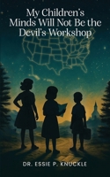 My Children's Minds Will Not Be the Devil's Workshop 1969644249 Book Cover