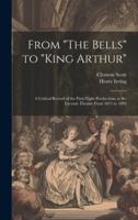From "The Bells" to "King Arthur": A Critical Record of the First-Night Productions at the Lyceum Theatre From 1871 to 1895 1019666153 Book Cover