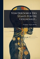 Von Der Sorge Des Staats FÃ1/4r Die Gesundheit... (German Edition) 1024892956 Book Cover