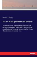 The Art of the Goldsmith and Jeweller 3741172804 Book Cover