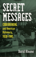 Secret Messages: Codebreaking and American Diplomacy, 1930-1945 (Modern War Studies) 0700610138 Book Cover