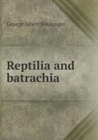 Reptilia and Batrachia 1341802787 Book Cover