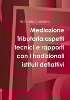 Mediazione Tributaria:aspetti tecnici e rapporti con i tradizionali istituti deflattivi 1291275371 Book Cover