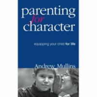 Parenting for Character: Equipping your child for life 1876451661 Book Cover