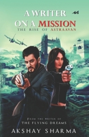 A Writer on a Mission - The Rise of Astraavan 819477148X Book Cover