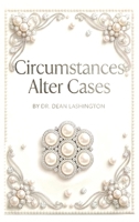 Circumstances Alter Cases: Marriage, Divorce, A New Marriage: The Ideal, The Real and the Reality 1965190464 Book Cover