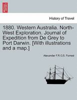 1880. Western Australia. North-West Exploration. Journal of Expedition from De Grey to Port Darwin. [With illustrations and a map.] 1241454973 Book Cover