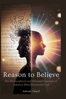 Reason to Believe: The Philosophical and Personal Journeys of Atheists Who Discovered God 1969113065 Book Cover