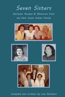 Seven Sisters: Heirloom Recipes & Memories from My East Coast Italian Family 1542807972 Book Cover