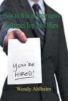 How to Win on Interviews & Attract Top Job Offers 1612862071 Book Cover