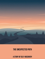 The Unexpected Path: A Story Of Self-Discovery B0FPCTR3RT Book Cover