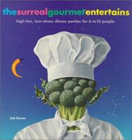 The Surreal Gourmet Entertains: High-Fun, Low-Stress Dinner Parties for 6 to 12 People 0811808041 Book Cover