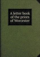 A Letter Book of the Priors of Worcester 5518693869 Book Cover