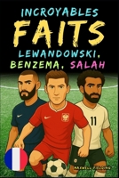 Faits incroyables sur Lewandowski, Benzema et Salah - Ages 6 to 14: Tout pour les jeunes fans de foot : histoires, records, anecdotes et quiz pour ... Quiz pour Jeunes Passionnés) (French Edition) 1326460684 Book Cover