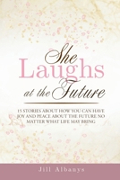 She Laughs at the Future: 15 Inspiring Stories to Give You Joy and Peace About the Future No Matter Your Season 1965652018 Book Cover