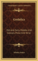Goidelica: Old and Early-Middle-Irish Glosses, Prose and Verse 1163263648 Book Cover