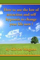 How to Use the Law of Attraction and Self Hypnosis to Change Your Life Now. 1468163272 Book Cover