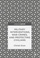 Military Interventions, War Crimes, and Protecting Civilians 3319776908 Book Cover